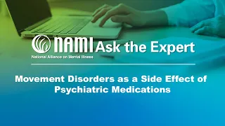 NAMI Ask the Expert: Movement Disorders as a Side Effect of Psychiatric Medications