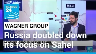 Wagner group in the Sahel: Russia doubled down its focus on conflict-ridden region • FRANCE 24