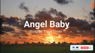 Angel Baby -Troye Sivan - with Lyrics