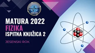 Matura 2022 - Fizika IK2 (jesenski rok)