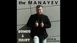 the Manayev - Romeo & Juliet (cover of Blue System)