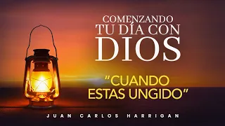 Comenzando tu día con Dios  |  Cuando estas ungido |  Pastor Juan Carlos Harrigan