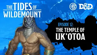 Ep. 12 | Tides of Wildemount - The Temple of Uk'otoa