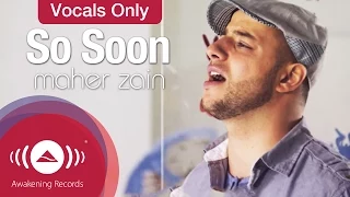 Maher Zain - So Soon | Vocals Only - Official Music Video