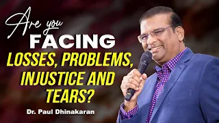 Are you facing losses, problems, injustice and tears? | Dr. Paul Dhinakaran