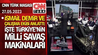 İsmail Demir ve ekibi anlattı: İşte Türkiye'nin milli savaş makinaları - CNN TÜRK Masası 27.05.2023