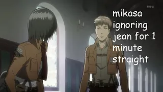 mikasa ignoring jean for 1 minute straight