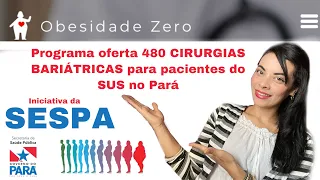 NO PARÁ O PROGRAMA FILA ZERO OBESIDADE REALIZA 480 CIRURGIAS BARIÁTRICAS PELO SUS