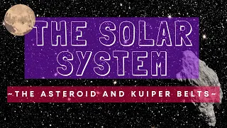 The Solar System for Kids: The Asteroid and Kuiper Belts