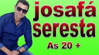 JOSAFÁ SERESTA AS 20 +