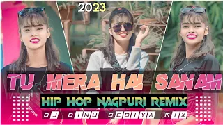 Tu Mera Hai Sanam X Hip Hop ( Lo-fi Reverb ) New Nagpuri Mashup Song 2023 Dj Dinu Bediya Mix