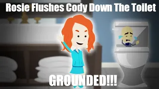 Rosie Flushes Cody Down The Toilet (GROUNDED!!!)