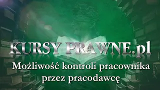 Możliwości kontroli pracownika przez pracodawcę