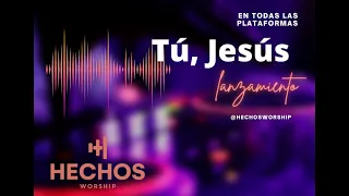 Tú Jesús - Hechos Worship (Video Lyric)