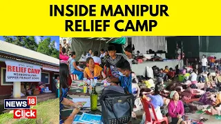 Manipur News Today | Survivors Of Violence Living At Govt Relief Camps Narrate Their Ordeal | News18