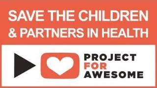 PROJECT FOR AWESOME 2010: Save the Children and Partners in Health