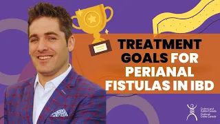 Treatment Goals for Perianal Fistulas in IBD