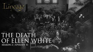 The Death of Ellen White | Episode 51 | Season 2 | Lineage