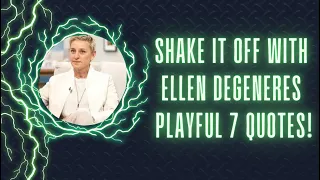 Shake It Off with Ellen DeGeneres Playful 7 Quotes!