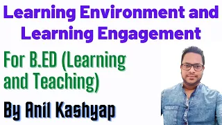 Meaning Of Learning Environment And Learning Engagement |B.Ed, Learning and Teaching| Anil Kashyap