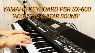 YAMAHA KEYBOARD PSR SX-600 - ACOUSTIC GUITAR SOUND - BEAUTIFUL RELAXING GUITAR VOICE