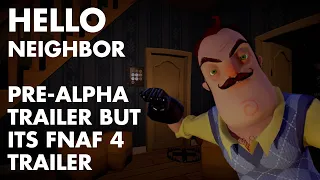 Hello Neighbor (Pre-Alpha) Trailer But Its FNAF 4 Trailer