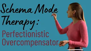 Schema Mode Therapy: Perfectionistic Overcompensator