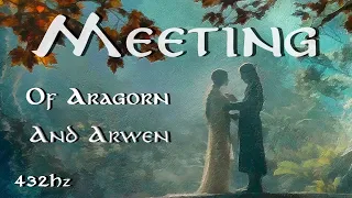 MIDDLE EARTH MUSICAL SOUND |  Aragorn And Arwen | 432Hz