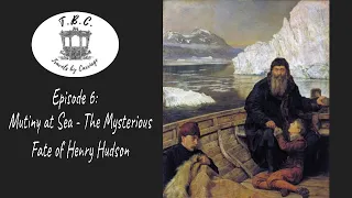 Episode 6: Mutiny at Sea - The Mysterious Fate of Henry Hudson