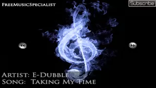 E-Dubble - Taking My Time (No Copyright + Download)