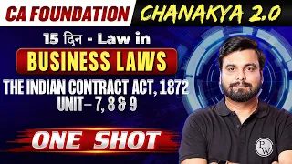 Business Laws: The Indian Contract Act, 1872 (Unit 7, 8, 9) || CA Foundation Chanakya 2.0 🔥🔥