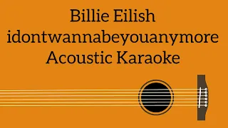 Billie Eilish - idontwannabeyouanymore (Acoustic Karaoke)