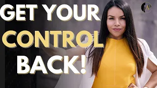 4 Ways To Get Your POWER BACK! (Gain Control & Why You Lose it!)