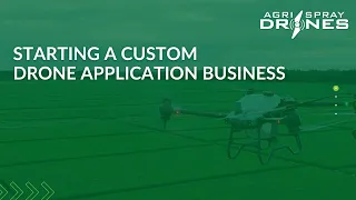 Agri Spray Drones - Starting a Custom Drone Application Business - Nov. 29, 2022