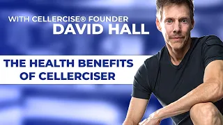 The Health Benefits of Cellerciser - with Cellercise® Founder David Hall