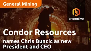 Condor Resources names Chris Buncic as company’s new President and CEO