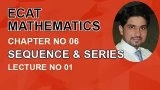 ECAT Maths Lecture Series, lec 1, Sequence & Types of Progression-ECAT Maths Entry Test Ch 6