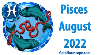 PISCES August 2022 Horoscope ♓ GoToHoroscope