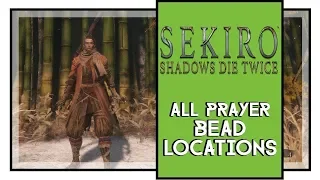 Sekiro Shadows Die Twice All Prayer Bead Locations [Sekiro Peak Physical Strength Trophy]