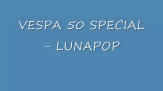 VESPA 50 SPECIAL- LUNAPOP.wmv