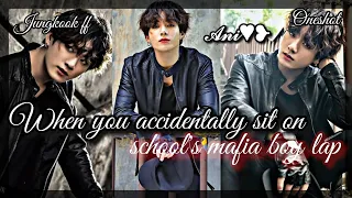 When you accidentally sit on school's mafia boy lap|| Jungkook ff || Oneshot || By 𝓐𝓷𝓲♥︎❥︎