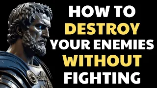 9 WAYS TO DESTROY YOUR ENEMY WITHOUT FIGHTING - Stoicism.