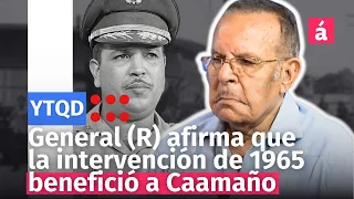 General (R) afirma que la intervención americana de 1965 terminó ayudando a Caamaño