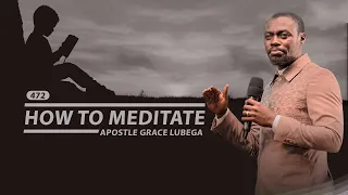 How to meditate  by Apostle Grace Lubega | Phaneroo service 472