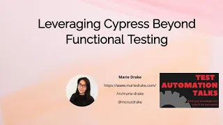 Leveraging Cypress beyond Functional Testing - Marie Drake - Test Automation Talks Netherlands