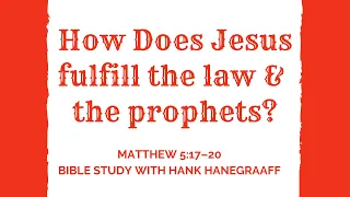 How Does Jesus Fulfill the Law & the Prophets (Matthew 5:17–20) (Bible Study with Hank Hanegraaff)