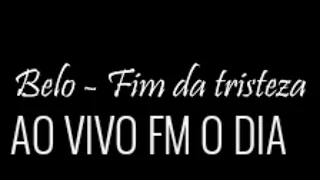 FIM DA TRISTEZA AO VIVO FM O DIA