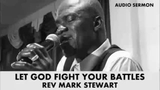Let God Fight Your Battles - Rev Mark Stewart
