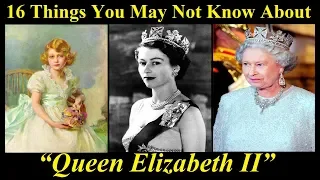 16 Things You May Not Know About Queen Elizabeth II