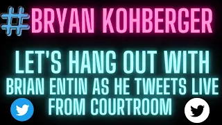 Bryan Kohberger~ Let's Hang out with Brian Entin as he tweets from Courtroom